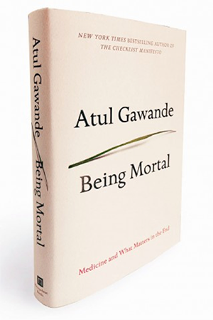 Being Mortal. Medicine and What Matters in the End Atul Gawande